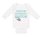 Long Sleeve Bodysuit Baby Trust Me My Mom Is A Doctor Mom Mothers Cotton