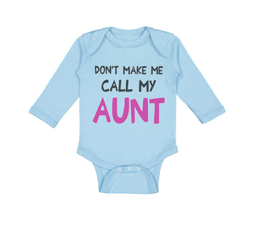 Long Sleeve Bodysuit Baby Don'T Make Me Call My Aunt Auntie Funny Style B Cotton