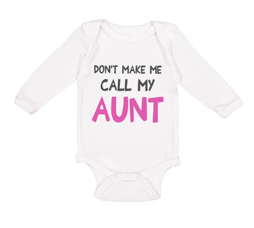 Long Sleeve Bodysuit Baby Don'T Make Me Call My Aunt Auntie Funny Style B Cotton