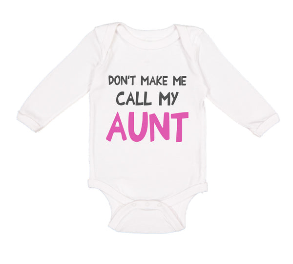 Long Sleeve Bodysuit Baby Don'T Make Me Call My Aunt Auntie Funny Style B Cotton - Cute Rascals