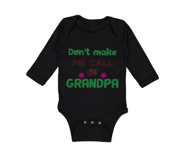 Long Sleeve Bodysuit Baby Don'T Make Me Call My Grandpa Grandfather Cotton