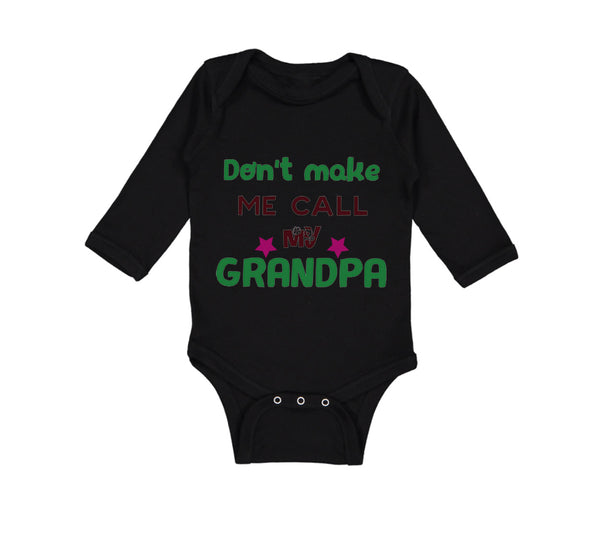 Long Sleeve Bodysuit Baby Don'T Make Me Call My Grandpa Grandfather Cotton - Cute Rascals