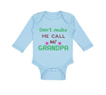 Long Sleeve Bodysuit Baby Don'T Make Me Call My Grandpa Grandfather Cotton - Cute Rascals