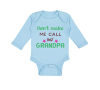 Long Sleeve Bodysuit Baby Don'T Make Me Call My Grandpa Grandfather Cotton - Cute Rascals