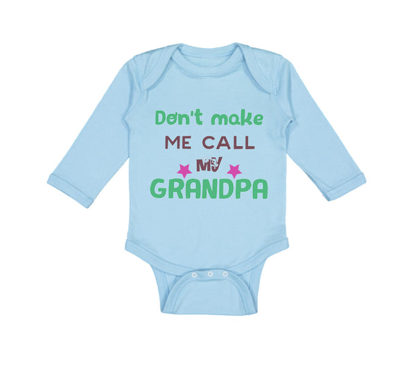 Long Sleeve Bodysuit Baby Don'T Make Me Call My Grandpa Grandfather Cotton - Cute Rascals