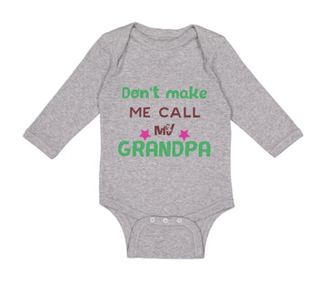 Long Sleeve Bodysuit Baby Don'T Make Me Call My Grandpa Grandfather Cotton