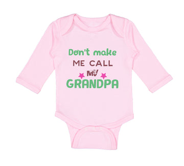 Long Sleeve Bodysuit Baby Don'T Make Me Call My Grandpa Grandfather Cotton