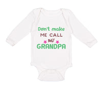 Long Sleeve Bodysuit Baby Don'T Make Me Call My Grandpa Grandfather Cotton - Cute Rascals