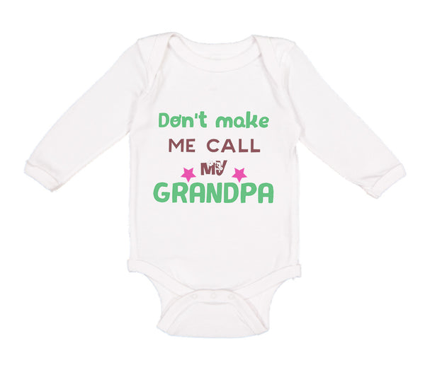 Long Sleeve Bodysuit Baby Don'T Make Me Call My Grandpa Grandfather Cotton - Cute Rascals