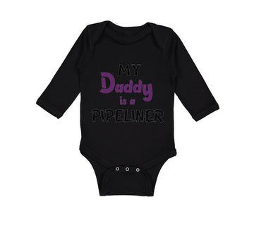 Long Sleeve Bodysuit Baby My Daddy Is A Pipeline Welder Dad Father's Day Cotton