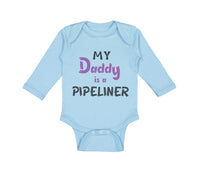 Long Sleeve Bodysuit Baby My Daddy Is A Pipeline Welder Dad Father's Day Cotton
