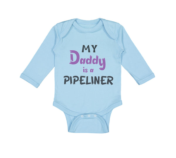 Long Sleeve Bodysuit Baby My Daddy Is A Pipeline Welder Dad Father's Day Cotton