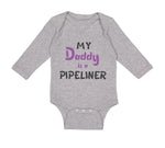 Long Sleeve Bodysuit Baby My Daddy Is A Pipeline Welder Dad Father's Day Cotton