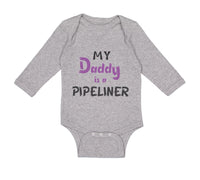 Long Sleeve Bodysuit Baby My Daddy Is A Pipeline Welder Dad Father's Day Cotton