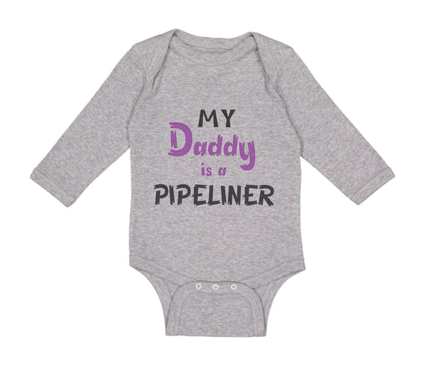 Long Sleeve Bodysuit Baby My Daddy Is A Pipeline Welder Dad Father's Day Cotton