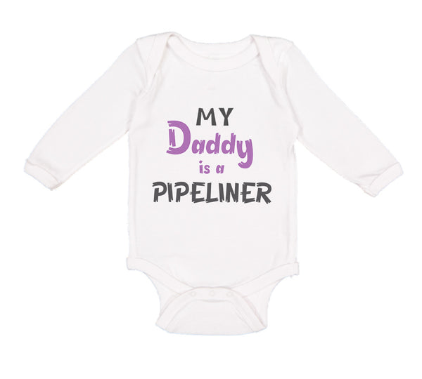 Long Sleeve Bodysuit Baby My Daddy Is A Pipeline Welder Dad Father's Day Cotton