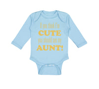 Long Sleeve Bodysuit Baby Think I'M Cute Should My Aunt Funny Style F Cotton