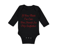 Long Sleeve Bodysuit Baby If You Think I'M Cute You Should See My Godfather