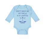 Long Sleeve Bodysuit Baby Don'T Drop Me My Uncle Is A Lawyer Dad Father's Day - Cute Rascals