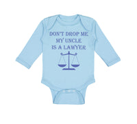 Long Sleeve Bodysuit Baby Don'T Drop Me My Uncle Is A Lawyer Dad Father's Day - Cute Rascals