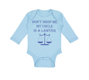 Long Sleeve Bodysuit Baby Don'T Drop Me My Uncle Is A Lawyer Dad Father's Day