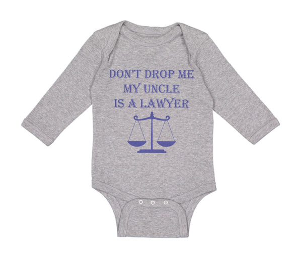 Long Sleeve Bodysuit Baby Don'T Drop Me My Uncle Is A Lawyer Dad Father's Day - Cute Rascals