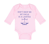 Long Sleeve Bodysuit Baby Don'T Drop Me My Uncle Is A Lawyer Dad Father's Day - Cute Rascals