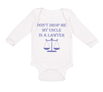Long Sleeve Bodysuit Baby Don'T Drop Me My Uncle Is A Lawyer Dad Father's Day