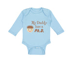 Long Sleeve Bodysuit Baby My Daddy Has A Phd Scientist Doctor Dad Father's Day