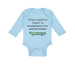 Long Sleeve Bodysuit Baby When I Grow up I Want to Skateboard Just like My Daddy