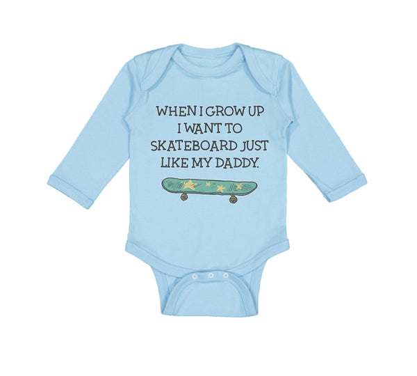 Long Sleeve Bodysuit Baby When I Grow up I Want to Skateboard Just like My Daddy