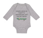 Long Sleeve Bodysuit Baby When I Grow up I Want to Skateboard Just like My Daddy