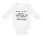 Long Sleeve Bodysuit Baby When I Grow up I Want to Skateboard Just like My Daddy