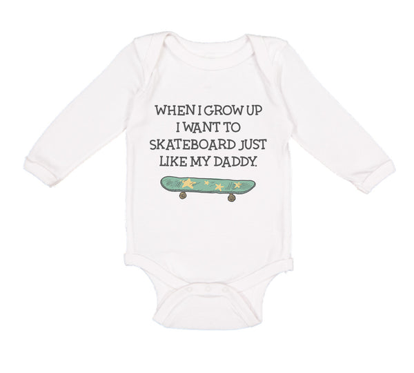 Long Sleeve Bodysuit Baby When I Grow up I Want to Skateboard Just like My Daddy