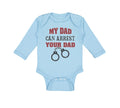 Long Sleeve Bodysuit Baby My Dad Can Arrest Your Dad Police Cop Law Enforcement
