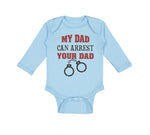 Long Sleeve Bodysuit Baby My Dad Can Arrest Your Dad Police Cop Law Enforcement