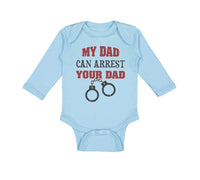 Long Sleeve Bodysuit Baby My Dad Can Arrest Your Dad Police Cop Law Enforcement