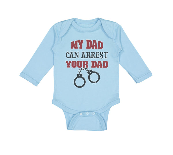 Long Sleeve Bodysuit Baby My Dad Can Arrest Your Dad Police Cop Law Enforcement