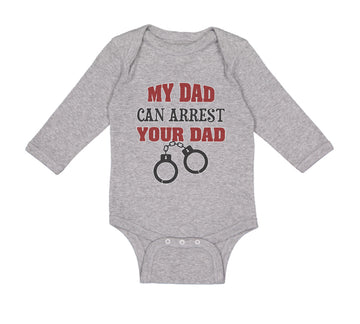 Long Sleeve Bodysuit Baby My Dad Can Arrest Your Dad Police Cop Law Enforcement