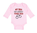Long Sleeve Bodysuit Baby My Dad Can Arrest Your Dad Police Cop Law Enforcement