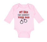 Long Sleeve Bodysuit Baby My Dad Can Arrest Your Dad Police Cop Law Enforcement