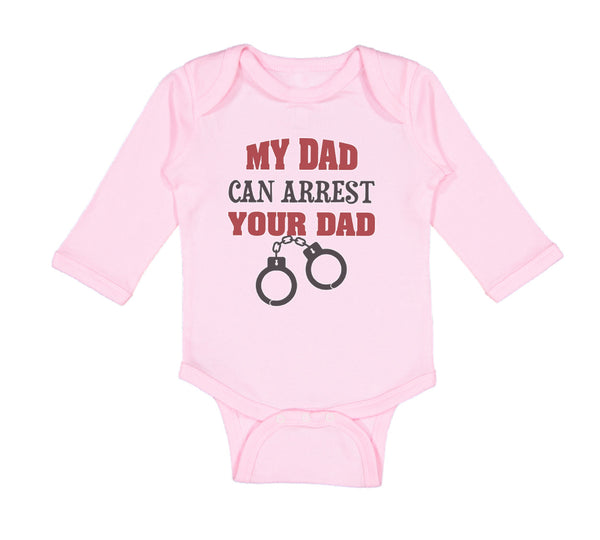 Long Sleeve Bodysuit Baby My Dad Can Arrest Your Dad Police Cop Law Enforcement