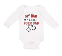 Long Sleeve Bodysuit Baby My Dad Can Arrest Your Dad Police Cop Law Enforcement