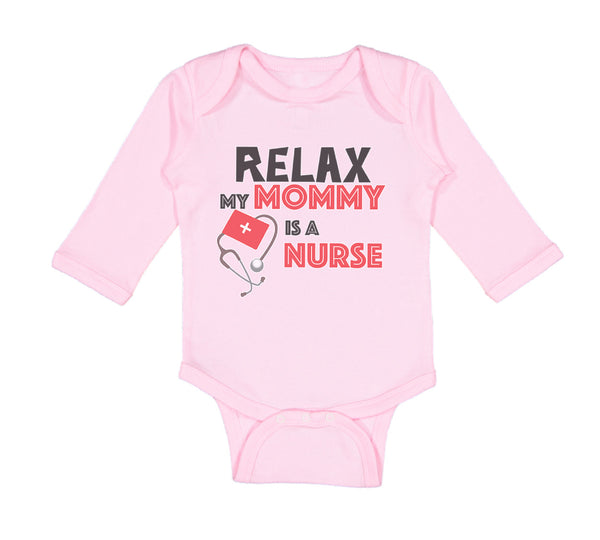 Long Sleeve Bodysuit Baby Relax My Mommy Is A Nurse Boy & Girl Clothes Cotton