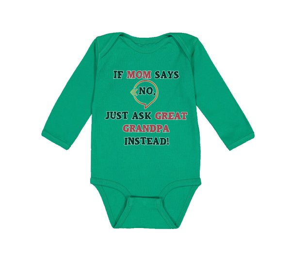 Long Sleeve Bodysuit Baby If Mom Says No Ask Great Grandpa Instead Grandparents