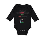 Long Sleeve Bodysuit Baby I'M Proof Daddy Doesn'T Golf Dad Father's Cotton