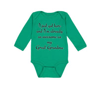 Long Sleeve Bodysuit Baby I Just Got Here Already as Awesome as My Great-Grandma