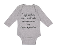 Long Sleeve Bodysuit Baby I Just Got Here Already as Awesome as My Great-Grandma