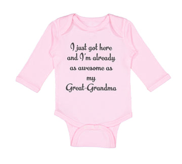 Long Sleeve Bodysuit Baby I Just Got Here Already as Awesome as My Great-Grandma