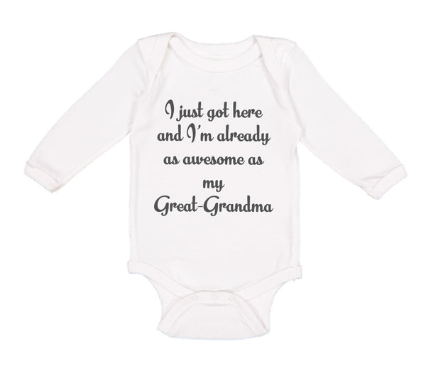 Long Sleeve Bodysuit Baby I Just Got Here Already as Awesome as My Great-Grandma